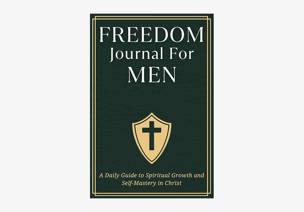 Freedom Journal For Men: A Daily Guide to Spiritual Growth and Self Mastery in Christ